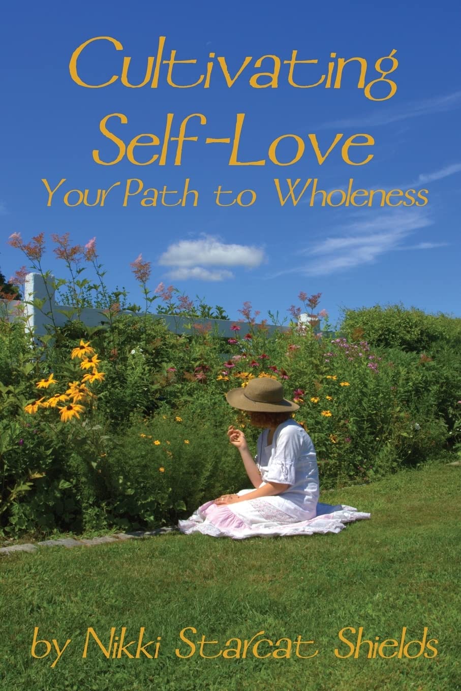 Cultivating Self-Love: Your Path to Wholeness by Nikki Starcat Shields