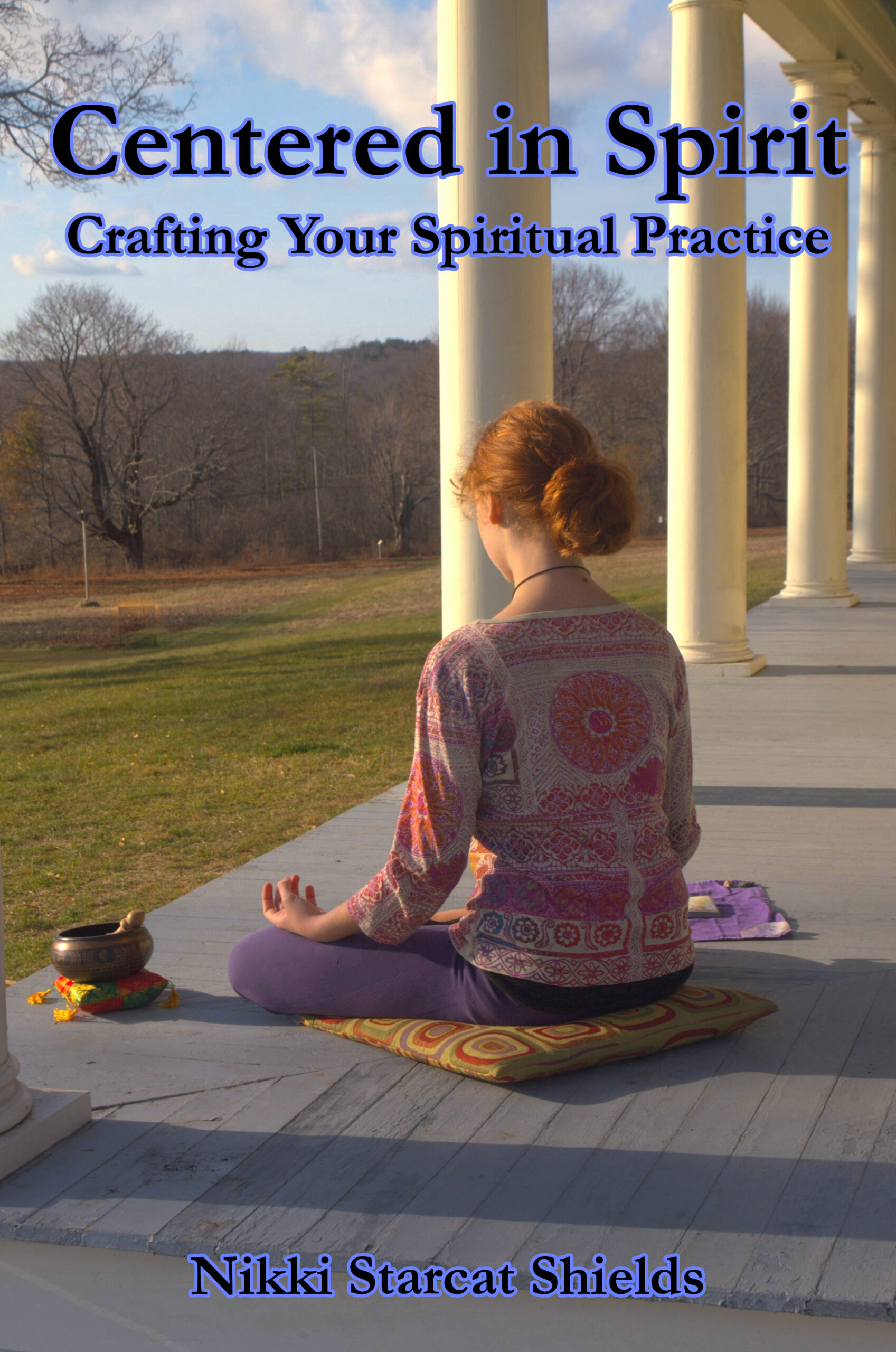 Centered In Spirit: Crafting Your Daily Practice by Nikki Starcat Shields