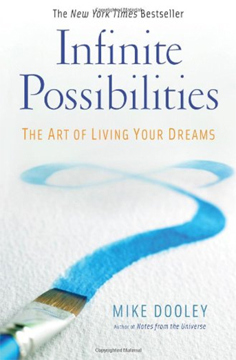 Infinite Possibilities: The Art of Living Your Dreams by Mike Dooley