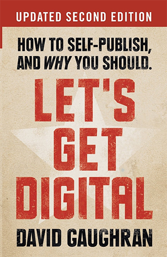 Let's Get Digital: How to Self-Publish, and Why You Should by  David Gaughran